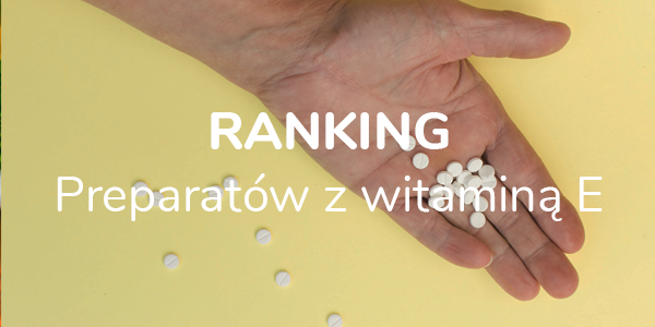 Ranking witamin E. 12 najlepszych suplementów z witaminą E