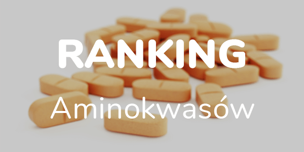 Ranking aminokwasów - TOP 12 najczęściej wybieranych. Które najlepsze?